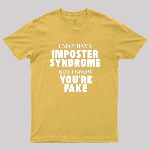 I May Have Imposter Syndrome Geek T-Shirt