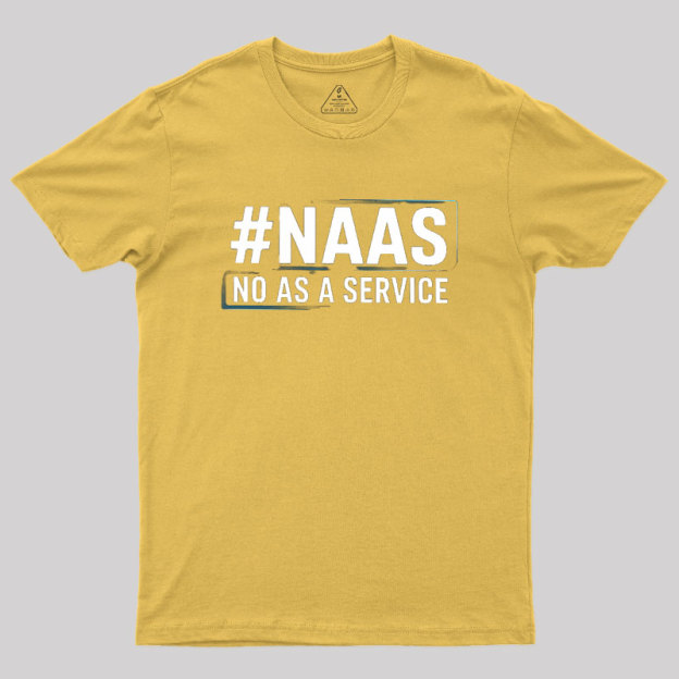 NaaS - No As A Service Geek T-Shirt