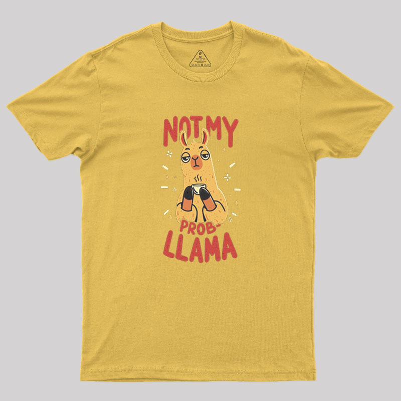 Not My Prob-Llama Geek T-Shirt
