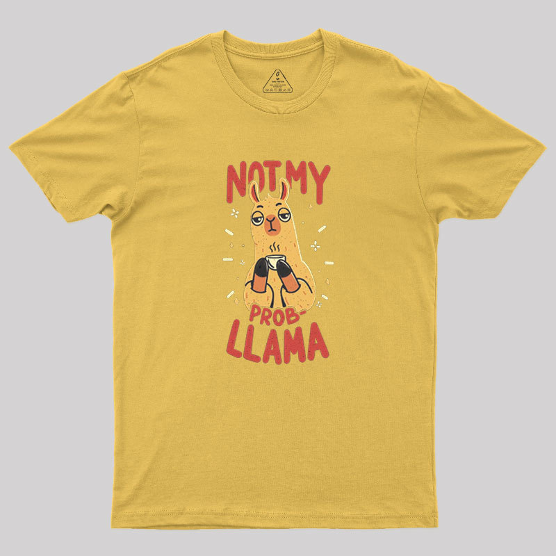 Not My Prob-Llama Geek T-Shirt