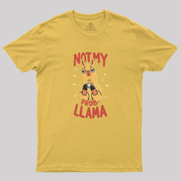 Not My Prob-Llama Geek T-Shirt