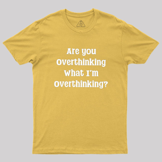 Are You Overthinking Geek T-Shirt