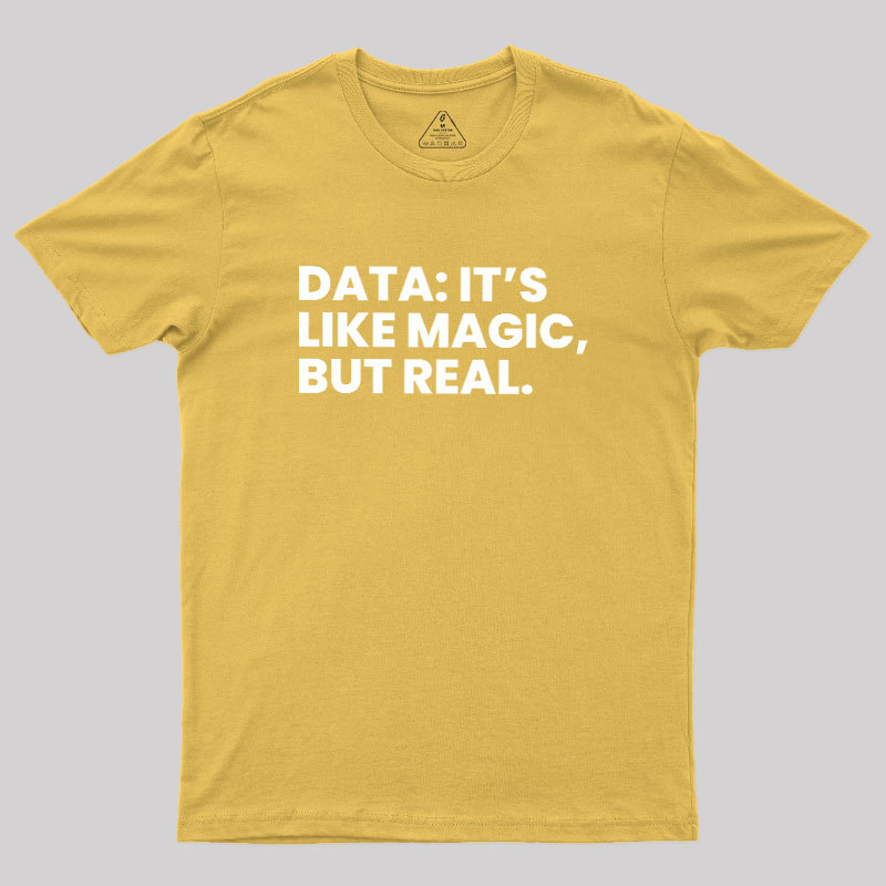 Data Its Like Magic But Real Geek T-Shirt