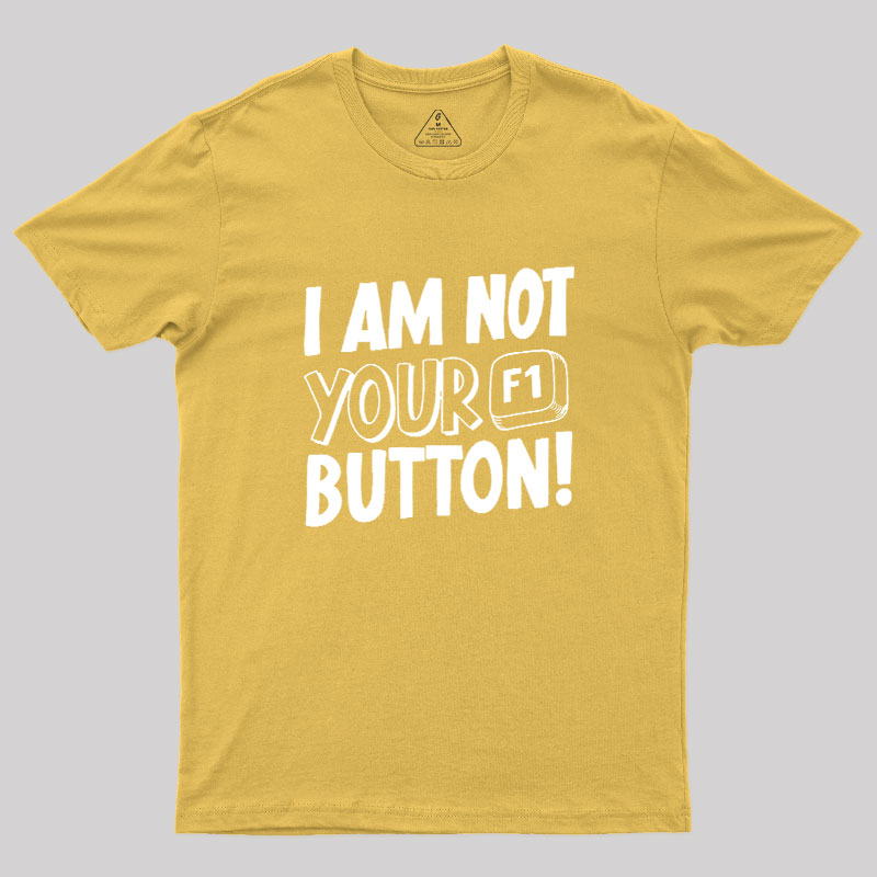 I Am Not Your F1 Button Geek T-Shirt