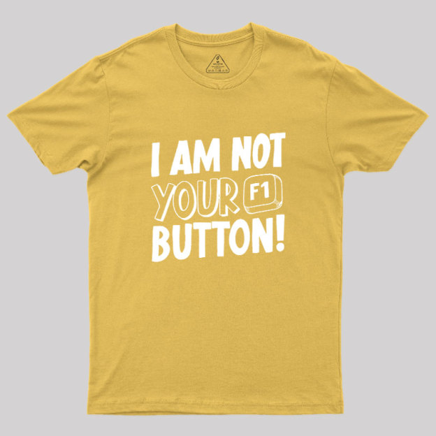 I Am Not Your F1 Button Geek T-Shirt
