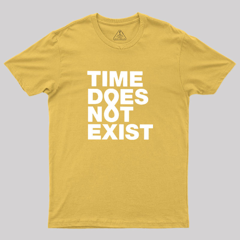 Time Dose Not Exist Geek T-Shirt