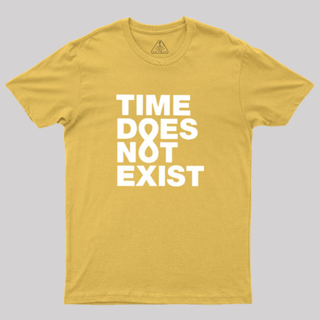 Time Dose Not Exist Geek T-Shirt