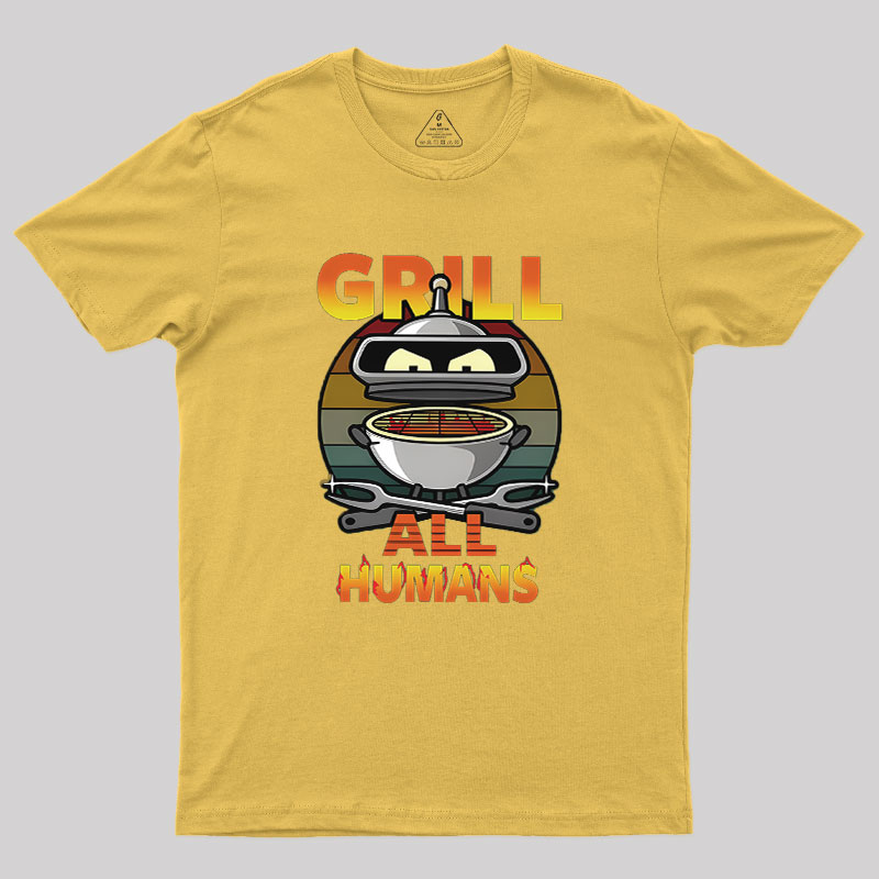 Grill All Humans Geek T-Shirt