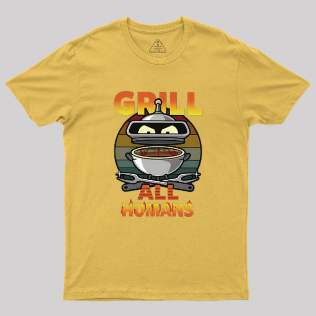 Grill All Humans Geek T-Shirt