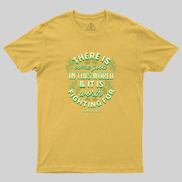 There is Some Good in This World Geek T-Shirt