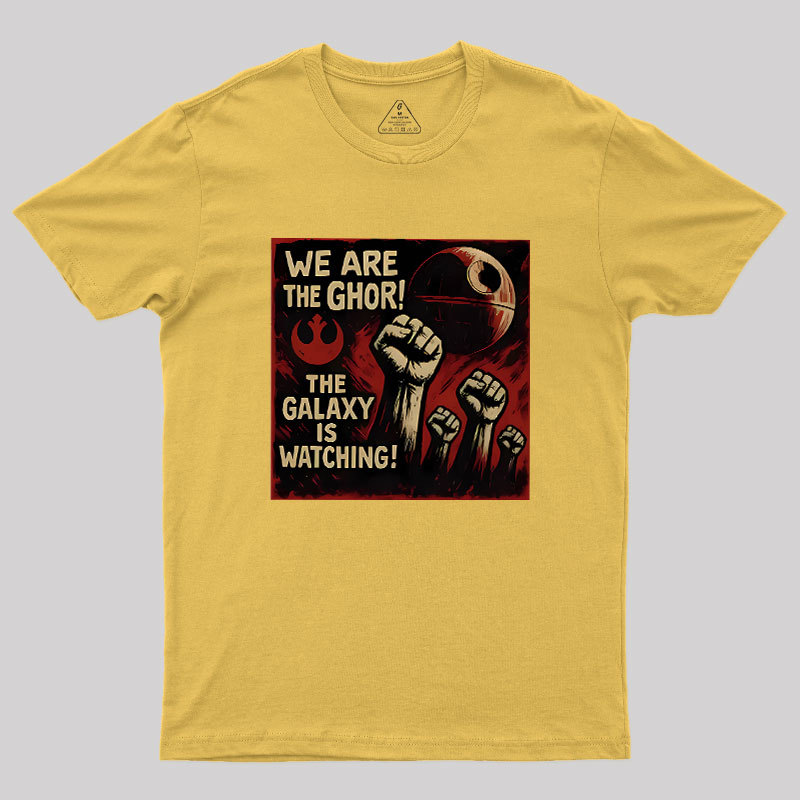 We Are The Ghor The Galaxy Is Watching Geek T-Shirt