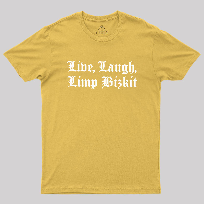Live Laugh Limp Bizkit Geek T-Shirt