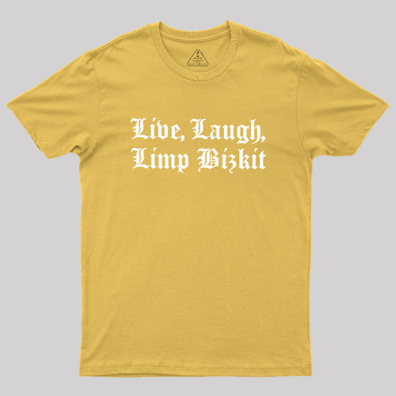 Live Laugh Limp Bizkit Geek T-Shirt