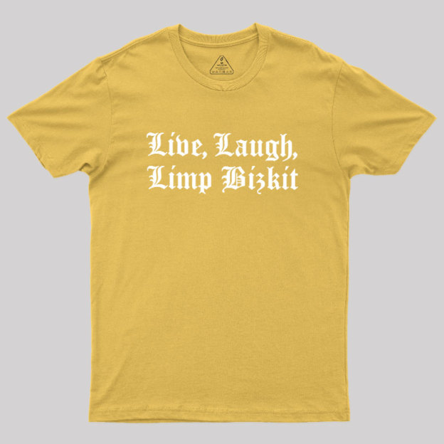 Live Laugh Limp Bizkit Geek T-Shirt