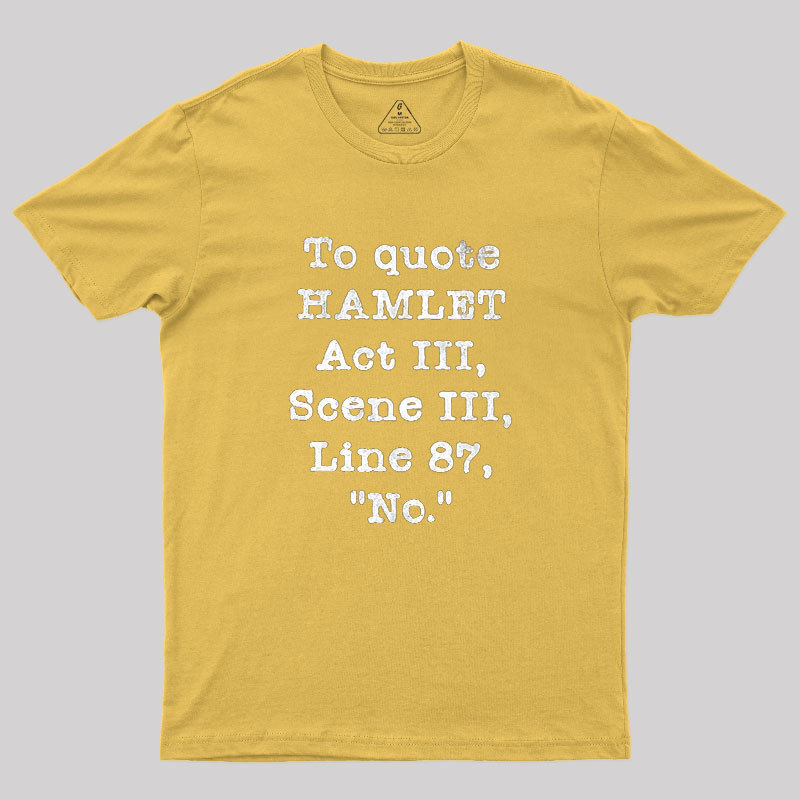 To Quote Hamlet Act III Geek T-Shirt