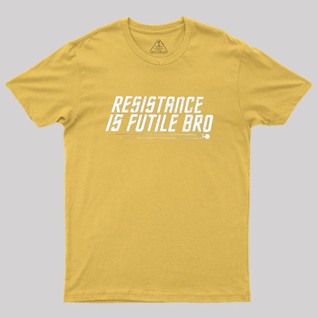 Resistance Is Futile Bro Geek T-Shirt