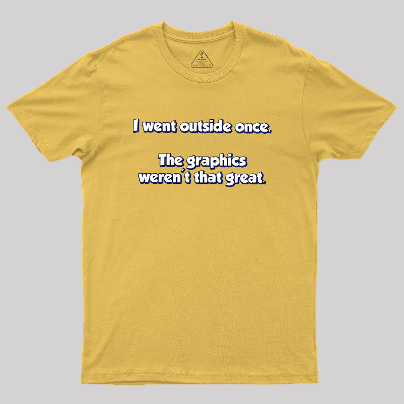 I Went Outside Once Geek T-Shirt