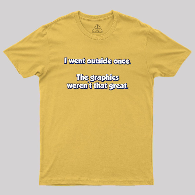 I Went Outside Once Geek T-Shirt