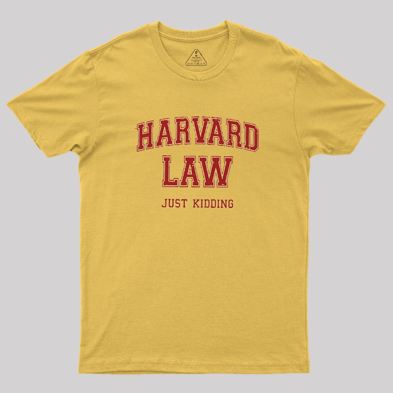Harvard Law (Just Kidding) Geek T-Shirt