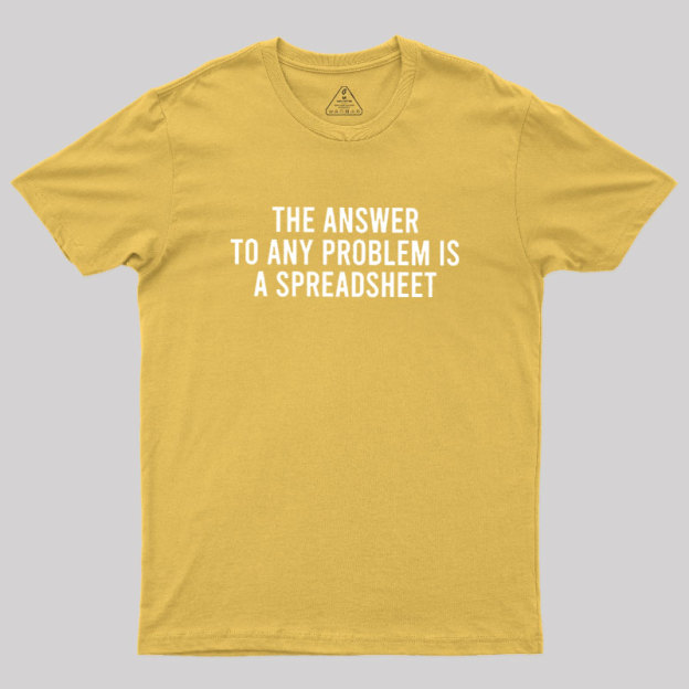 The Answer To Any Problem Is A Spreadsheet Geek T-Shirt