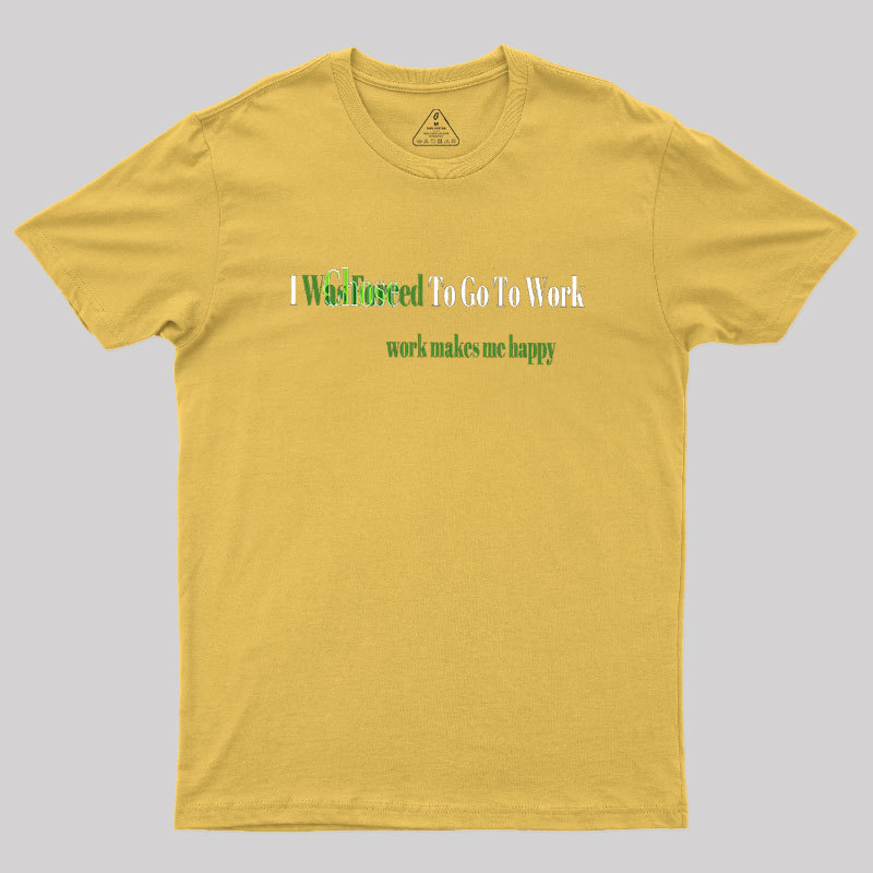 Work Makes Me Happy Geek T-Shirt