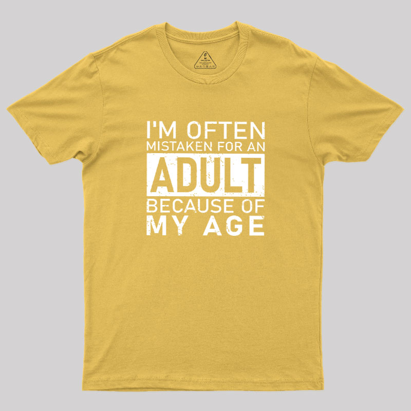 I'm Often Mistaken For An Adult Because Of My Age Geek T-Shirt