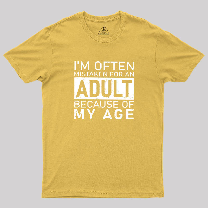 I'm Often Mistaken For An Adult Because Of My Age Geek T-Shirt