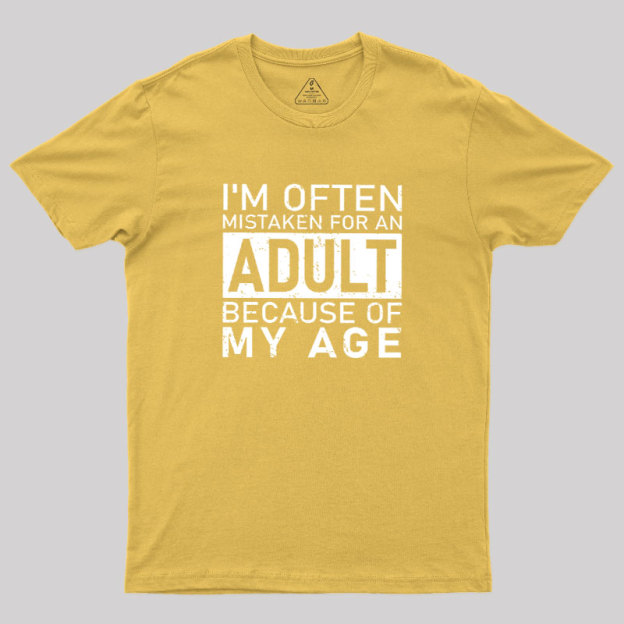 I'm Often Mistaken For An Adult Because Of My Age Geek T-Shirt