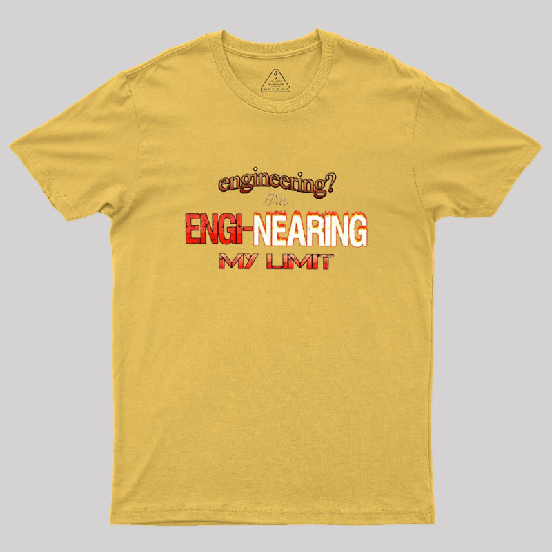 Engineering Im Engi-nearing My Limit Engineer Geek T-Shirt