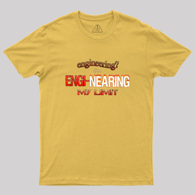Engineering Im Engi-nearing My Limit Engineer Geek T-Shirt