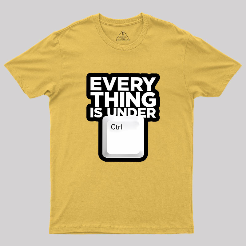 Everything Is Under Control Geek T-Shirt