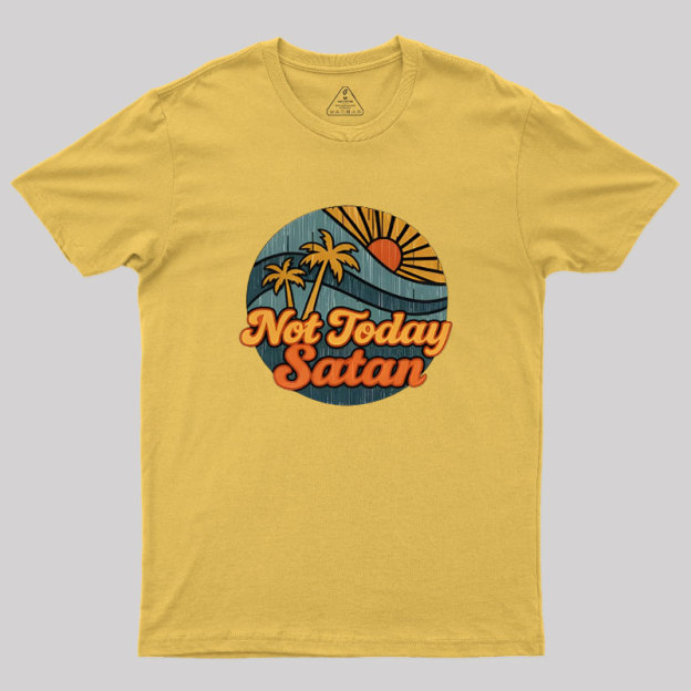 Not Today Satan Geek T-Shirt