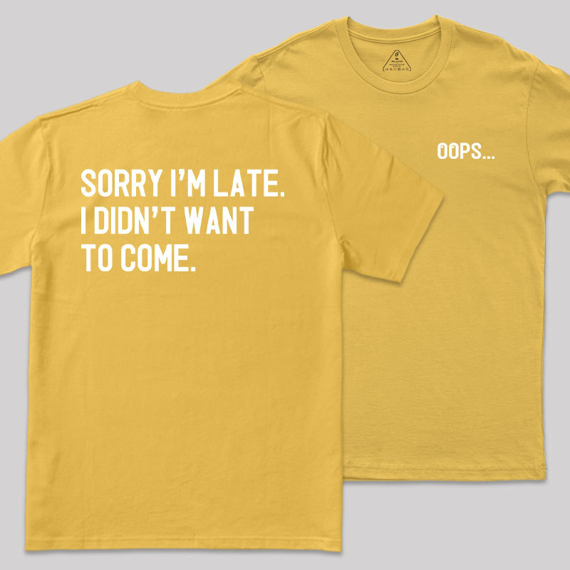 Sorry Im Late Front and Back Printed Geek T-Shirt