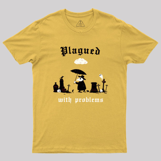 Plagued With Problems Geek T-Shirt