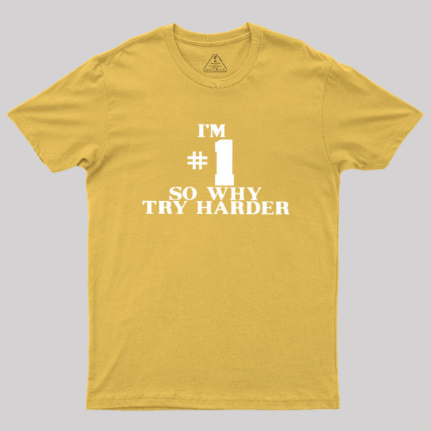 I'm #1 So Why Try Harder Geek T-Shirt