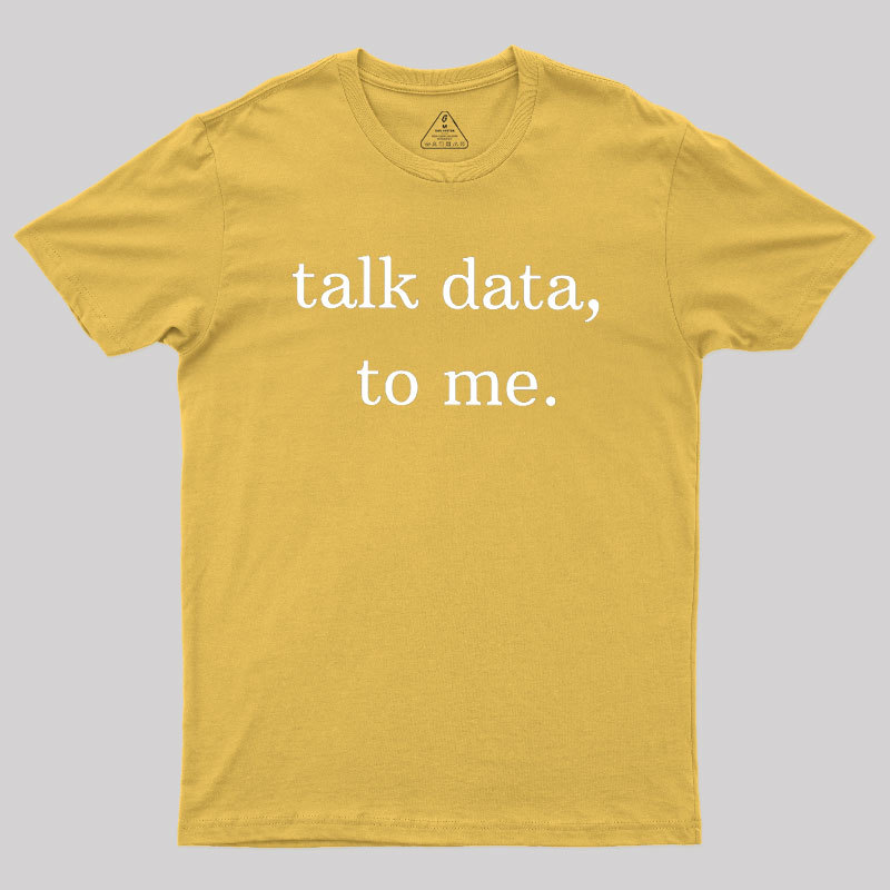 Talk Data to Me Geek T-Shirt