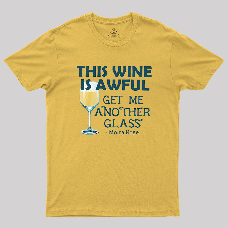 This Wine is Awful Get Me Another Glass Geek T-Shirt