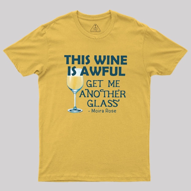 This Wine is Awful Get Me Another Glass Geek T-Shirt
