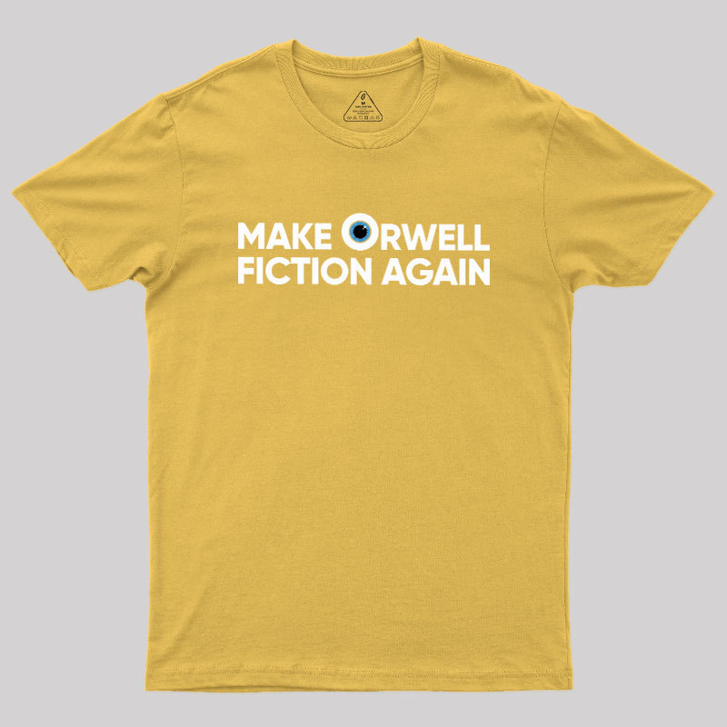 Make Orwell Fiction Again Geek T-Shirt