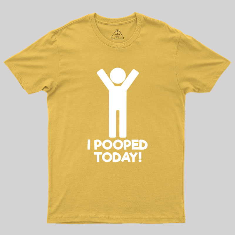 I Pooped Today Geek T-Shirt
