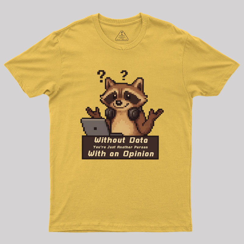 Without Data You're Just Another Person Geek T-Shirt