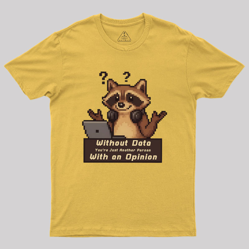Without Data You're Just Another Person Geek T-Shirt