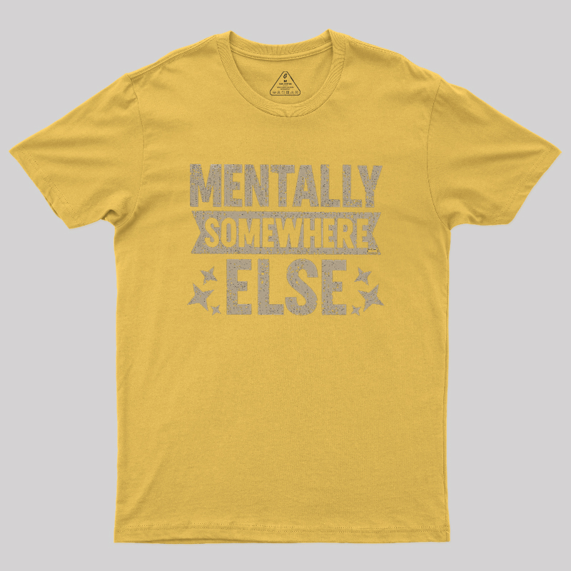 Mentally Somewhere Else Geek T-Shirt