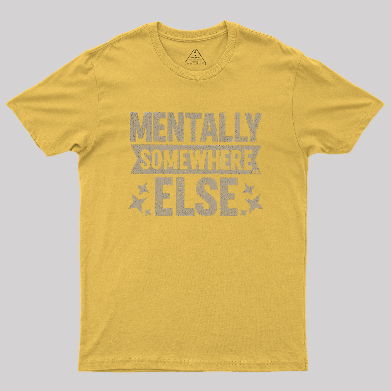 Mentally Somewhere Else Geek T-Shirt