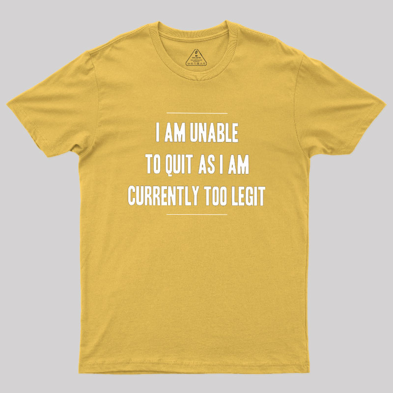 Too Legit To Quit Geek T-Shirt