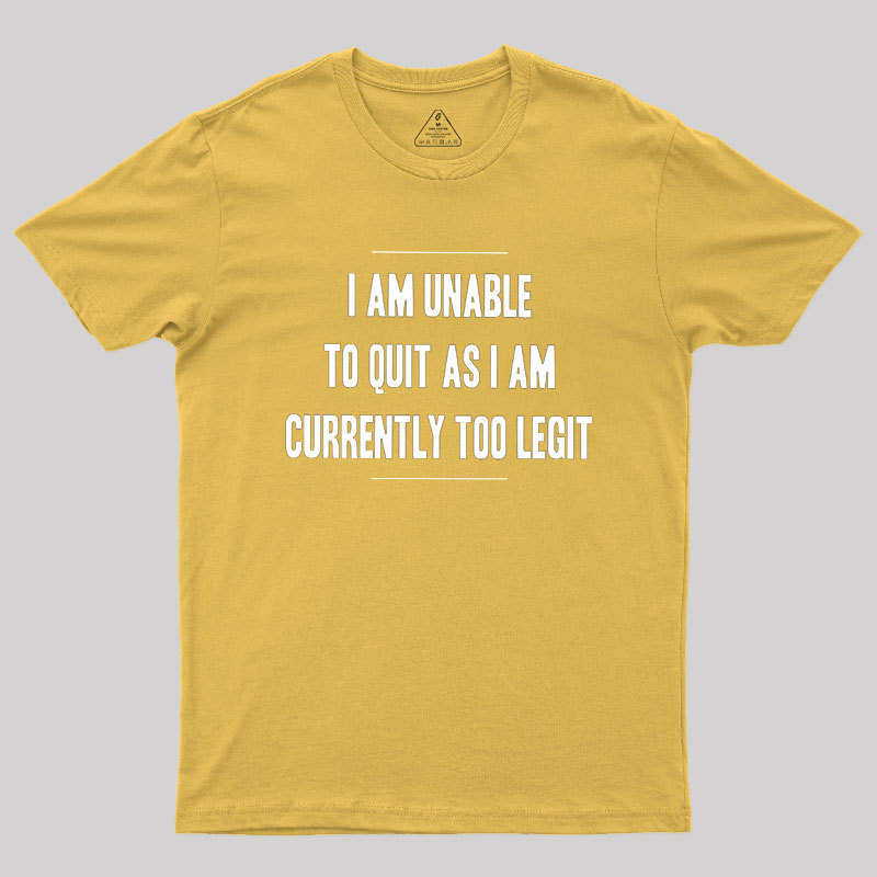Too Legit To Quit Geek T-Shirt