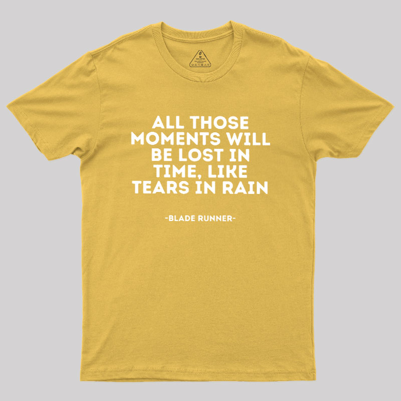 All Those Moments Will Be Lost In Time Geek T-Shirt