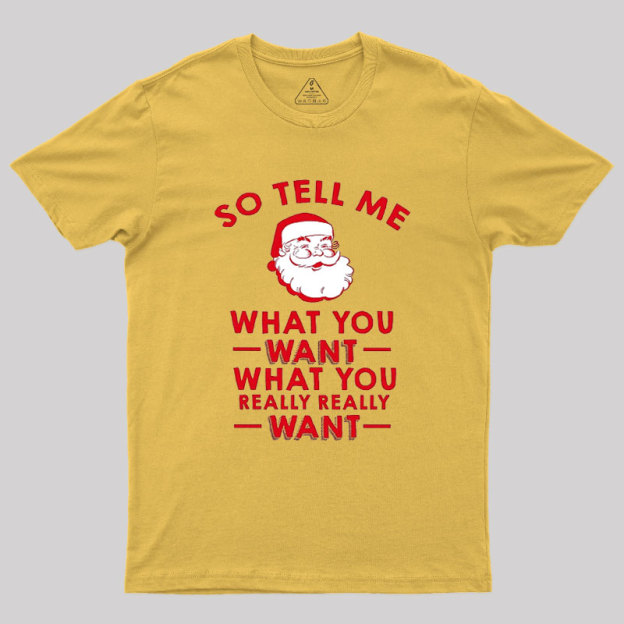 So Tell Me What You Want Geek T-Shirt