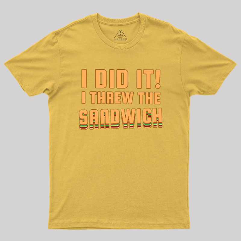 I Threw The Sandwich Geek T-Shirt