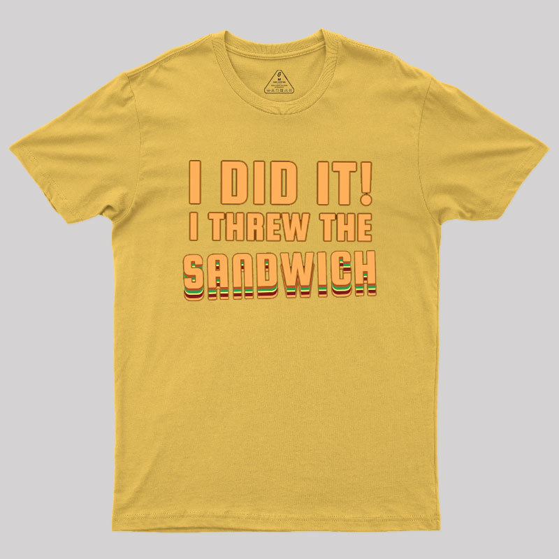 I Threw The Sandwich Geek T-Shirt